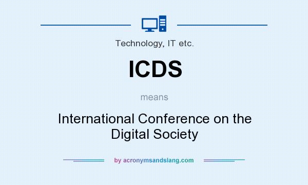 What does ICDS mean? It stands for International Conference on the Digital Society