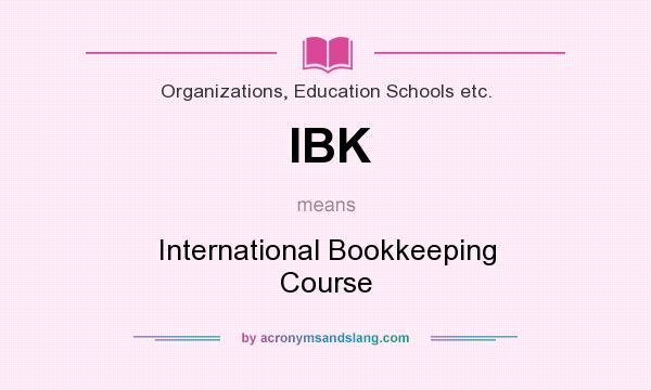 What does IBK mean? It stands for International Bookkeeping Course