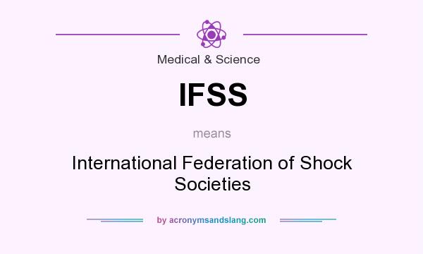 What does IFSS mean? It stands for International Federation of Shock Societies