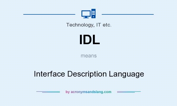 What does IDL mean? It stands for Interface Description Language