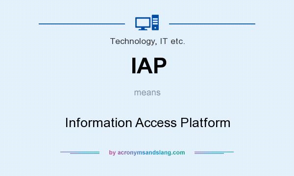 What does IAP mean? It stands for Information Access Platform