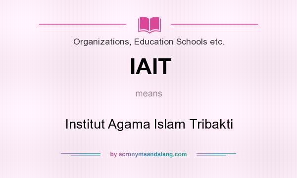 What does IAIT mean? It stands for Institut Agama Islam Tribakti