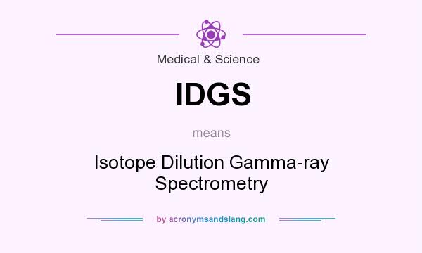What does IDGS mean? It stands for Isotope Dilution Gamma-ray Spectrometry