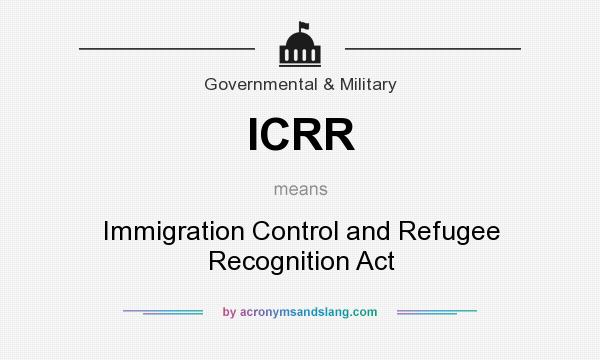 What does ICRR mean? It stands for Immigration Control and Refugee Recognition Act