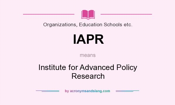What does IAPR mean? It stands for Institute for Advanced Policy Research
