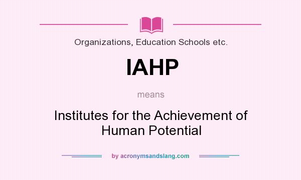 What does IAHP mean? It stands for Institutes for the Achievement of Human Potential