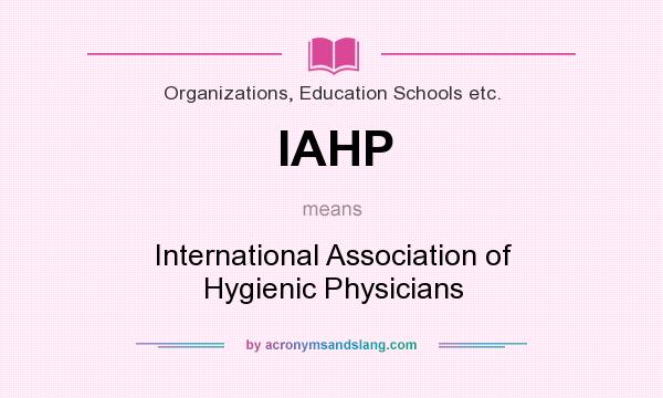 What does IAHP mean? It stands for International Association of Hygienic Physicians