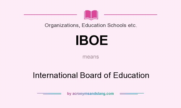 What does IBOE mean? It stands for International Board of Education