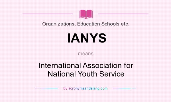 What does IANYS mean? It stands for International Association for National Youth Service