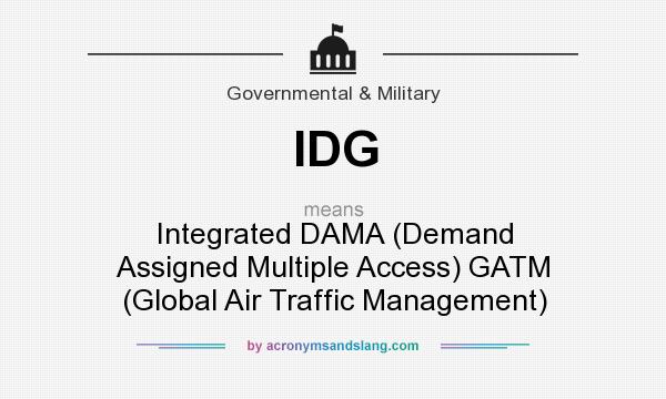 What does IDG mean? It stands for Integrated DAMA (Demand Assigned Multiple Access) GATM (Global Air Traffic Management)