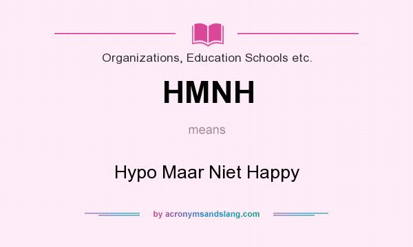 What does HMNH mean? It stands for Hypo Maar Niet Happy