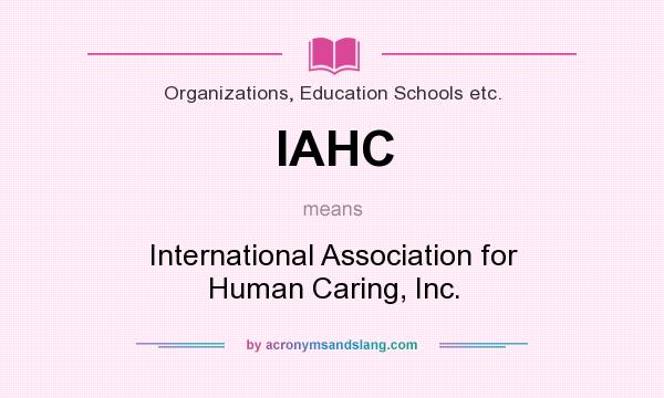 What does IAHC mean? It stands for International Association for Human Caring, Inc.