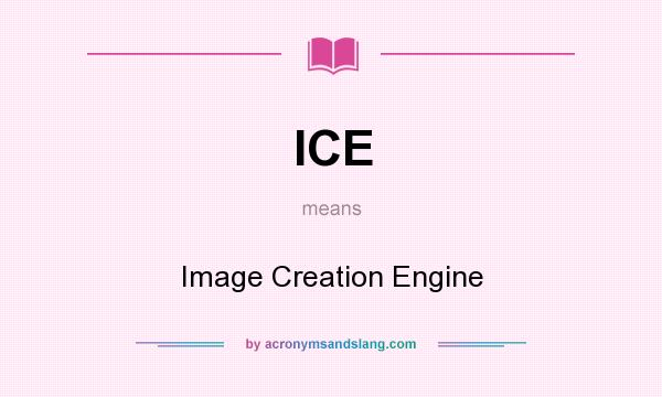 What does ICE mean? It stands for Image Creation Engine