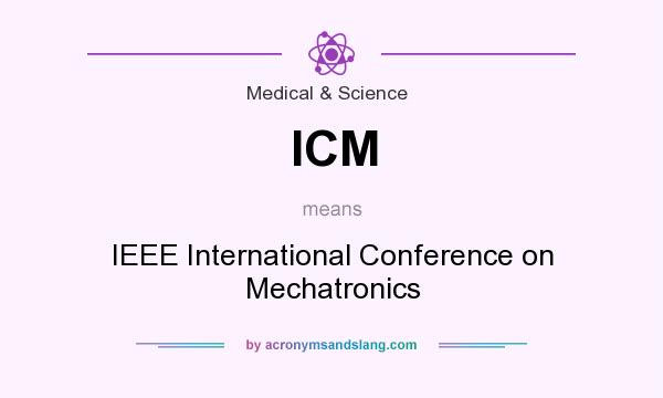 What does ICM mean? It stands for IEEE International Conference on Mechatronics