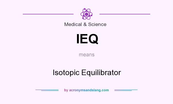 What does IEQ mean? It stands for Isotopic Equilibrator