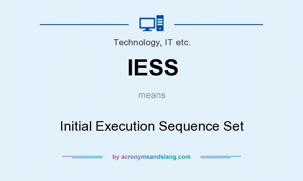 What does IESS mean? It stands for Initial Execution Sequence Set