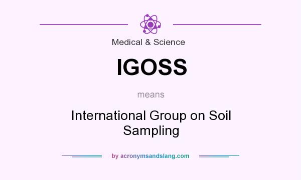 What does IGOSS mean? It stands for International Group on Soil Sampling