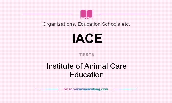 What does IACE mean? It stands for Institute of Animal Care Education