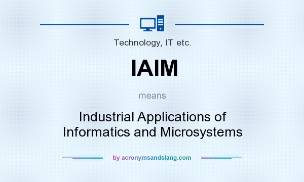 What does IAIM mean? It stands for Industrial Applications of Informatics and Microsystems