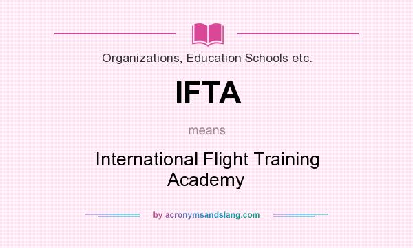 What does IFTA mean? It stands for International Flight Training Academy