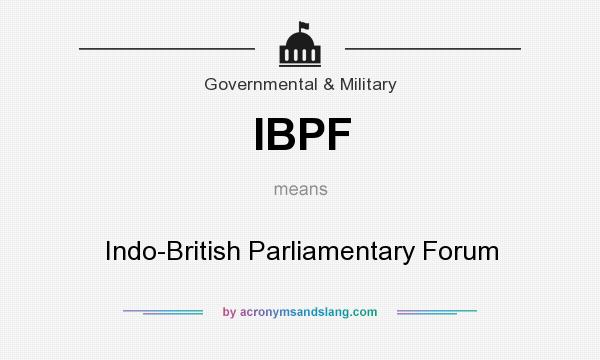 What does IBPF mean? It stands for Indo-British Parliamentary Forum