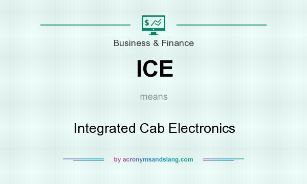 What does ICE mean? It stands for Integrated Cab Electronics