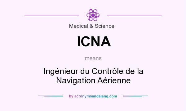 What does ICNA mean? It stands for Ingénieur du Contrôle de la Navigation Aérienne