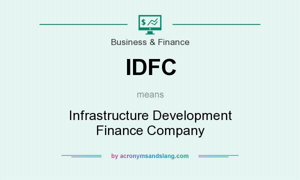 What does IDFC mean? It stands for Infrastructure Development Finance Company