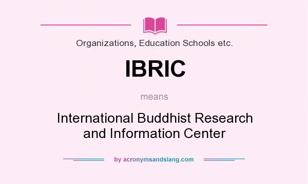 What does IBRIC mean? It stands for International Buddhist Research and Information Center