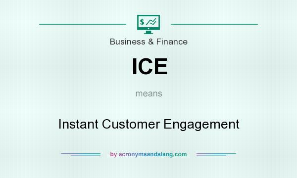 What does ICE mean? It stands for Instant Customer Engagement