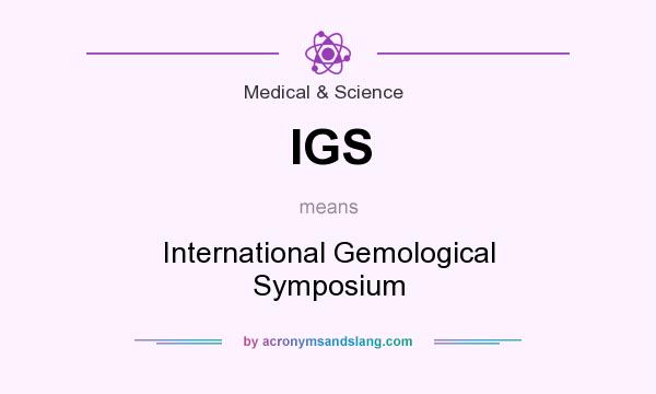 What does IGS mean? It stands for International Gemological Symposium