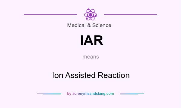 What does IAR mean? It stands for Ion Assisted Reaction