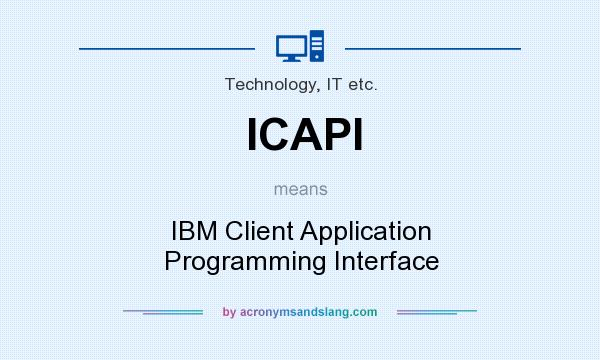 What does ICAPI mean? It stands for IBM Client Application Programming Interface