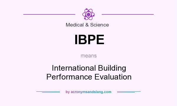 What does IBPE mean? It stands for International Building Performance Evaluation