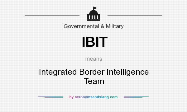 What does IBIT mean? It stands for Integrated Border Intelligence Team