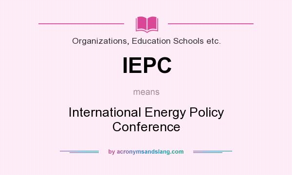 What does IEPC mean? It stands for International Energy Policy Conference