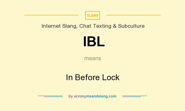 What does IBL mean? It stands for In Before Lock