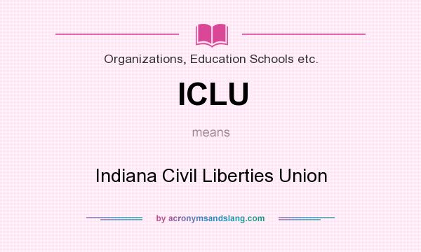 What does ICLU mean? It stands for Indiana Civil Liberties Union