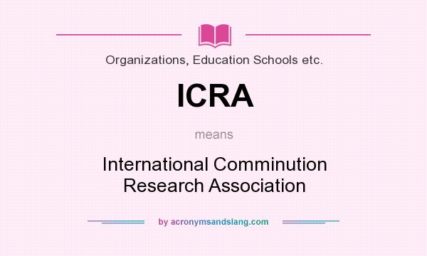 What does ICRA mean? It stands for International Comminution Research Association