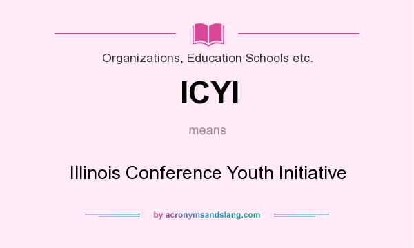 What does ICYI mean? It stands for Illinois Conference Youth Initiative