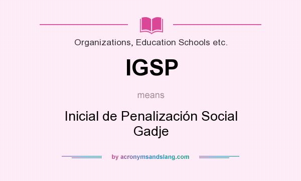 What does IGSP mean? It stands for Inicial de Penalización Social Gadje