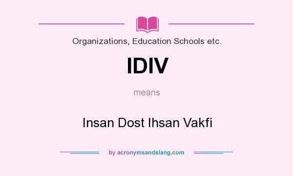 What does IDIV mean? It stands for Insan Dost Ihsan Vakfi