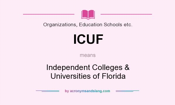 What does ICUF mean? It stands for Independent Colleges & Universities of Florida