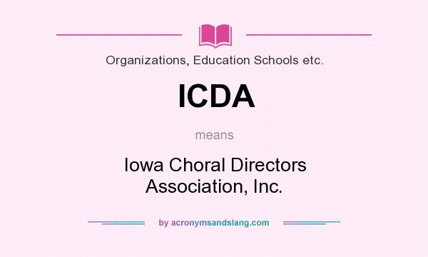 What does ICDA mean? It stands for Iowa Choral Directors Association, Inc.