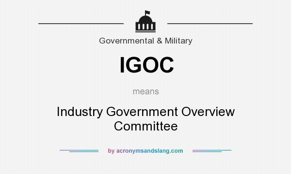 What does IGOC mean? It stands for Industry Government Overview Committee
