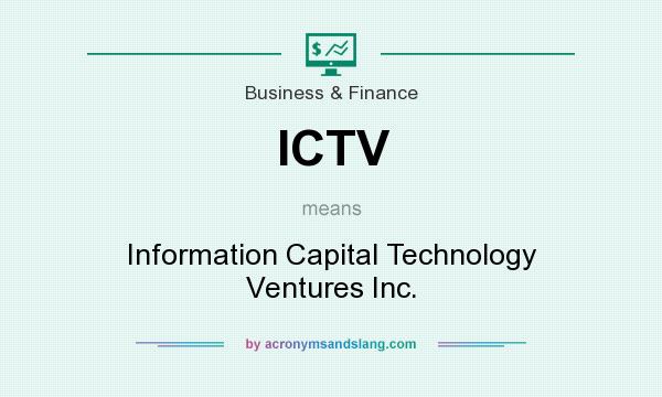 What does ICTV mean? It stands for Information Capital Technology Ventures Inc.