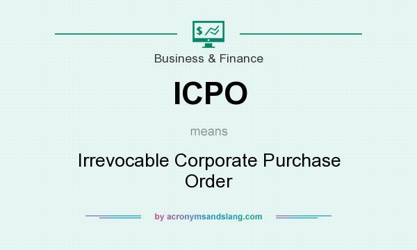 What does ICPO mean? It stands for Irrevocable Corporate Purchase Order
