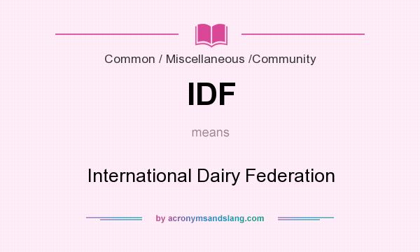 What does IDF mean? It stands for International Dairy Federation