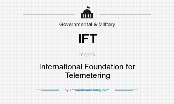 What does IFT mean? It stands for International Foundation for Telemetering