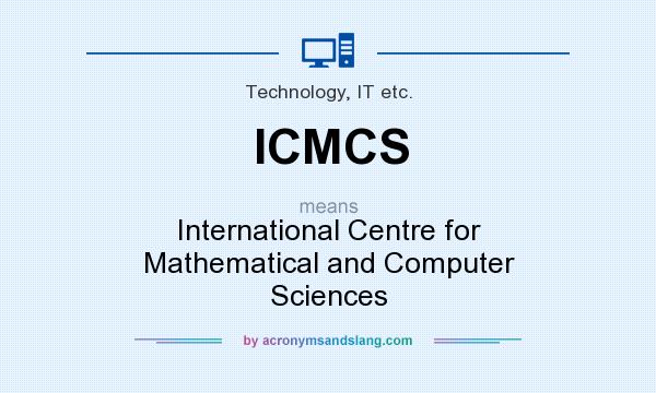 What does ICMCS mean? It stands for International Centre for Mathematical and Computer Sciences